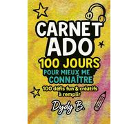 Carnet ado 100 jours pour mieux me connaitre: 100 défis fun et créatifs à remplir