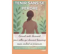 Carnet anti-burnout pour celles qui donnent beaucoup mais veulent se préserver (spécial métier de la petite enfance): Journal bien-être pour libérer ... durable (L’essentiel pour les AP en poste)