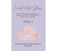CARNET ANTI-STRESS: 4 semaines pour apaiser le stress, nourrir l'énergie et poser ses limites