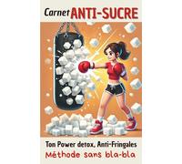 Carnet ANTI-SUCRE: Ton allié Detox, Anti-Fringales, Méthode sans bla-bla