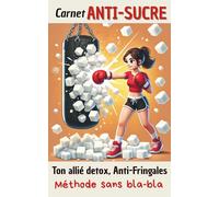 Carnet ANTI-SUCRE: Ton allié Detox, Anti-Fringales, Méthode sans bla-bla
