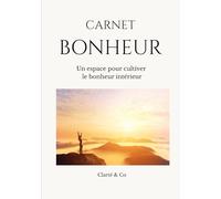 CARNET BOHNEUR: Un espace pour cultiver le bonheur intérieur (Carnets Clarté & Co)