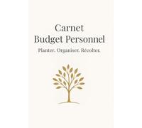 Carnet Budget Personnel - Planter. Organiser. Récolter: Organise tes finances, suis ton budget et atteins tes objectifs financiers avec foi, discipline et sérénité.
