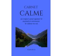 Carnet Calme: un espace pour apaiser le mental et retrouver le calme en soi (Carnets Clarté & Co)