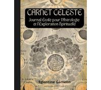 Carnet Céleste : Journal Étoilé pour l’Astrologie et l’Exploration Spirituelle: Un carnet ligné inspirant pour noter vos pensées, rêves, tirages de ... astrologiques - Format 8x10 po - 110 pages