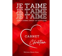 CARNET CHRÉTIEN JE T'AIME / ROUGE: AIMER COMME CHRIST AU QUOTIDIEN