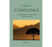 Carnet Confiance: Un espace pour retrouver la confiance en soi (Carnets Clarté & Co)