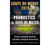 Carnet Coupe du Monde 2026 : Pronostics & Suivi des Matchs - Journal de Match à Compléter, Résultats, Classement, Souvenirs Football: Remplissez vos ... vos souvenirs de la Coupe du Monde 2026