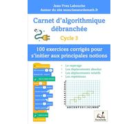 Carnet d’algorithmique débranchée - 100 exercices pour le Cycle 3: Apprendre à coder sans ordinateur : activités ludiques et progressives inspirées de ... la logique et la pensée informatique