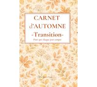 Carnet d’Automne - Transformation - 130 pages - Carnet de notes ligné - Écriture libre - Recentrage & introspection: Pour que chaque jour compte - Un ... son rythme intérieur au fil des saisons