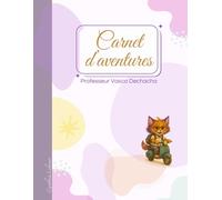 Carnet d’aventures avec le Professeur Vasco Dechacha.: Cahier ligné A4 avec citations inspirantes ; 120 pages pour écrire, rêver et s’amuser.