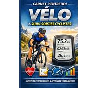 Carnet d’Entretien Vélo & Suivi des Sorties Cyclistes: Journal complet pour cyclistes - Suivi des performances, entretien du vélo et progression annuelle
