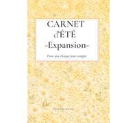 Carnet d’Été - Expansion - Carnet de notes ligné - 130 - Écriture libre - Énergie & équilibre: Pour que chaque jour compte - Un espace pour écrire, ... son rythme intérieur au fil des saisons
