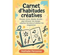 Carnet d’habitudes créatives: Dessiner, écrire, chanter, bricoler… pour retrouver ton énergie, canaliser ton stress et relancer ton imagination ... Drôles & Sans Filtre by Nathalie PERSONNE)