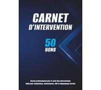 Carnet d’intervention: 50 bons | Suivi des interventions, maintenance, SAV et dépannages terrain