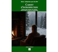 Carnet d’introspection: 60 jours après 60 ans pour écouter son intuition, faire le point et mieux se comprendre (La collection des 60+)