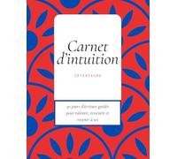 Carnet d’intuition intérieure: 30 jours d’écriture guidée pour ralentir, ressentir et revenir à soi