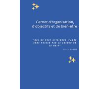 Carnet d’organisation, d’objectifs et de bien-être: Journal complet pour structurer vos journées, clarifier vos priorités et rester motivé au quotidien