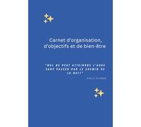 Carnet d’organisation, d’objectifs et de bien-être: Journal complet pour structurer vos journées, clarifier vos priorités et rester motivé au quotidien