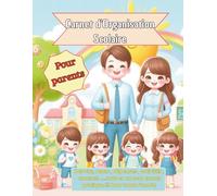 Carnet d’Organisation Scolaire pour Parents: Suivi des devoirs, dépenses, repas, activités et contacts scolaires , le carnet idéal pour organiser la ... et familiale, pour toute au long de l'année