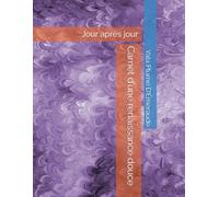 Carnet d’une renaissance douce: Jour après jour
