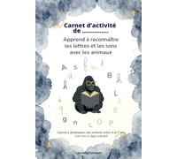 Carnet d'activité pour enfant: Apprend à reconnaitre les lettres et les sons avec les animaux