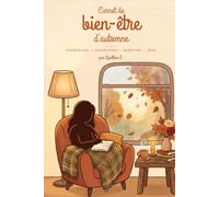 Carnet de Bien-Être d'Automne: Gratitude, cocooning & self-care en couleurs : journaling, coloriages, recettes et jeux pour ralentir de septembre à novembre - esprit hygge