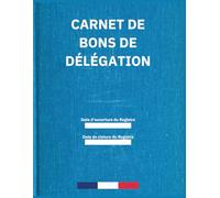Carnet de Bons de Délégation : Suivi des Missions des Représentants du Personnel | 100 Pages | Format A4 (21 x 29,7 cm)