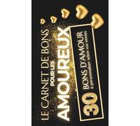 Carnet de Bons pour les Amoureux - 30 chèques cadeaux à remplir: Cadeau idéal pour Homme, Femme, Couple, Mariage, Saint Valentin et Anniversaire
