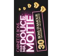Carnet de Bons pour Ma Douce Moitié - 30 bons d'amour à personnaliser: Idée Cadeau pour sa/son Partenaire, Elle, Lui, Couple pour Saint Valentin, Anniversaire, Mariage, Noel et toute occasion