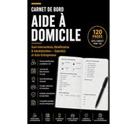 Carnet de Bord Aide à Domicile: Suivi des interventions, bénéficiaires, kilométrage, transmissions et administration sur 12 mois (Les Carnets Pro)