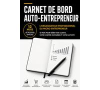 Carnet de Bord Auto-Entrepreneur: Organisateur professionnel sur 12 mois - Suivi des revenus, dépenses, clients, devis, factures et objectifs - Pour ... freelances et indépendants (Les Carnets Pro)
