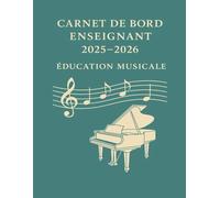 Carnet de Bord Enseignant 2025-2026 - Éducation Musicale: Le compagnon de planification ultime pour professeurs de musique - Organisez, suivez, et structurez votre année scolaire avec efficacité !