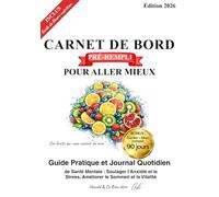 Carnet de Bord Pré-rempli Pour Allez mieux: Le Guide Pratique et Journal Quotidien de bien-être et de Santé Mentale : Soulager l'Anxiété et le Stress, ... le Sommeil et la Vitalité (Défi 90 Jours)