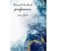 Carnet de bord professeur 2025 2026: Cahier journal enseignant de FORMAT A4 , agenda , organiseur scolaire pré-rempli qui vous assure un suivi idéal de votre pratique en classe