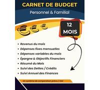 Carnet de Budget Personnel & Familial - Suivi Mensuel et Annuel des Dépenses, Revenus, Épargne et Dettes: Carnet de comptes complet pour Organiser ses Finances et Gérer le Budget du Foyer