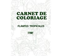 Carnet de Coloriage : Plantes Tropicales - Illustrations Relaxantes pour Adultes et Enfants: Des plantes tropicales à colorier pour petits artistes