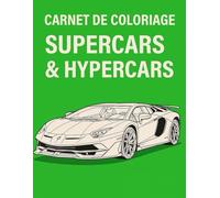 Carnet de coloriage: Supercars & Hypercars - 25 modèles d’exception à dessiner et colorier, avec description détaillée de chaque modèle (Carnets de ... une description détaillée de chaque voiture)