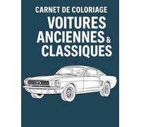 Carnet de coloriage: Voitures anciennes & classiques - 25 modèles intemporels à dessiner et colorier, avec description détaillée de chaque modèle ... une description détaillée de chaque voiture)