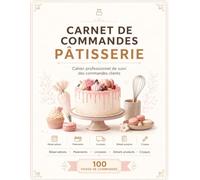 Carnet de commandes pâtisserie: Le cahier de suivi indispensable pour gérer vos clients, vos recettes et booster vos ventes