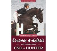 Carnet de Concours CSO à compléter - Journal d'équitation : Objectifs et Progression en Saut d’Obstacles: Le carnet à compléter pour suivre vos ... en saut d’o (Les carnets d'équitation)
