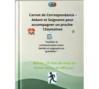 Carnet de Correspondance - Aidant et Soignants pour accompagner un proche 12 semaines: Notez les soins, rendez-vous médicaux et besoins quotidiens en ... min d’exercices simples pour rester actif !