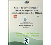 Carnet de Correspondance - Aidant et Soignants pour accompagner un proche 30 Jours: Faciliter la communication entre famille et soignants au quotidien."