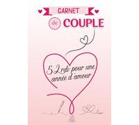Carnet de couple - 52 rendez-vous pour une année d’amour: Un journal d’activités à deux pour renforcer la complicité, raviver la flamme et créer des souvenirs inoubliables semaine après semaine