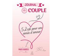 Carnet de couple - 52 rendez-vous pour une année d’amour: Un journal d’activités à deux pour renforcer la complicité, raviver la flamme et créer des souvenirs inoubliables semaine après semaine