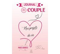 Carnet de couple - Nos projets de vie: Un journal à deux pour planifier vos rêves, construire vos projets communs et renforcer votre complicité