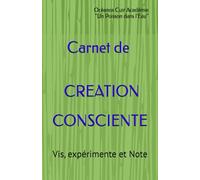 Carnet de création consciente: Vis, expérimente et Note (ETAT D'ESPRIT)