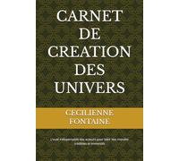 CARNET DE CREATION DES UNIVERS: L’outil indispensable des auteurs pour bâtir des mondes crédibles et immersifs
