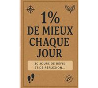 Carnet de croissance personnel: 1 % de mieux chaque jour: 30 jours de défis et de réflexion pour progresser pas à pas vers la meilleure version de toi-même (Les affirmations positives)