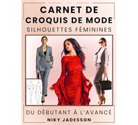 Carnet de Croquis de Mode Silhouettes Féminines: Du débutant à l'avancé - Un espace guidé pour créer et dessiner la mode féminine. Inclut des ... pour vos idées et inspirations.